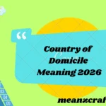 Country of Domicile Meaning 2026