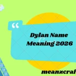 Dylan Name Meaning 2026