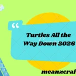 Turtles All the Way Down 2026
