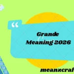 Grande Meaning 2026