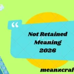 Not Retained Meaning 2026