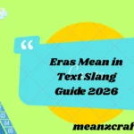Eras Mean in Text Slang Guide 2026