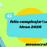 feliz cumpleaļæ½os Mean 2026
