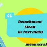 Detachment Mean in Text 2026