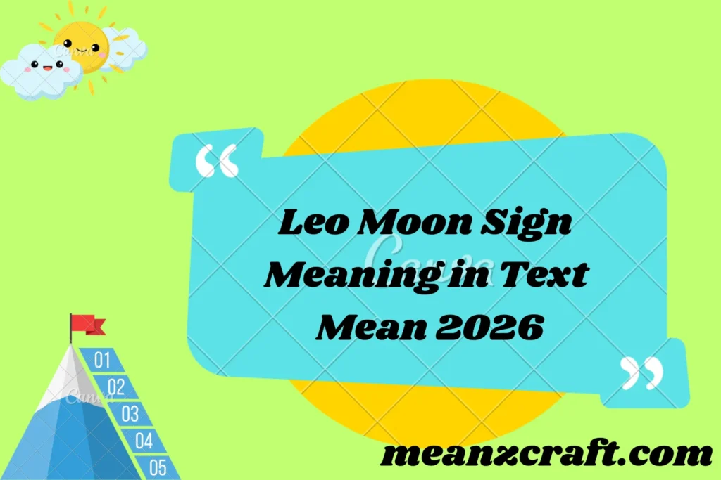 Leo Moon Sign Meaning in Text Mean 2026