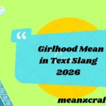 Girlhood Mean in Text Slang 2026