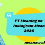 FT Meaning on Instagram Mean 2026