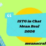 ISTG in Chat Mean Real 2026
