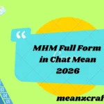 MHM Full Form in Chat Mean 2026