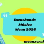 Escuchando Música Mean 2026