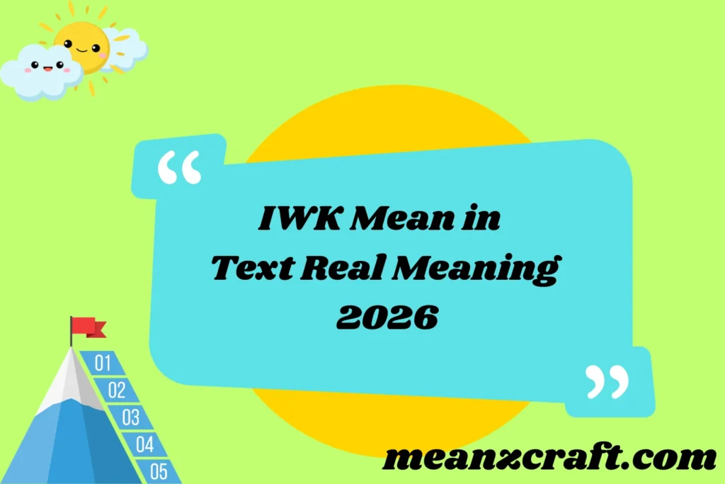 IWK Mean in Text Real Meaning 2026