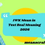 IWK Mean in Text Real Meaning 2026