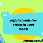 idgaf stands for Mean in Text 2026